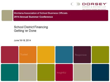 Montana Association of School Business Officials 2014 Annual Summer Conference School District Financing Getting ‘er Done June 16-18, 2014 1.