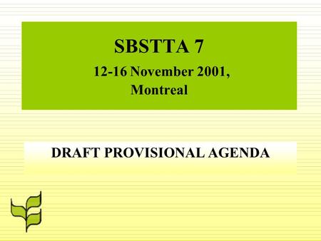 SBSTTA 7 12-16 November 2001, Montreal DRAFT PROVISIONAL AGENDA.