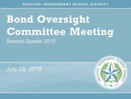 Bond Oversight Committee Meeting Second Quarter 2015 July 29, 2015.