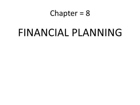 Chapter = 8 FINANCIAL PLANNING. Financial Planning “Financial Planning pertains to the function of finance and includes the determination of the firm’s.