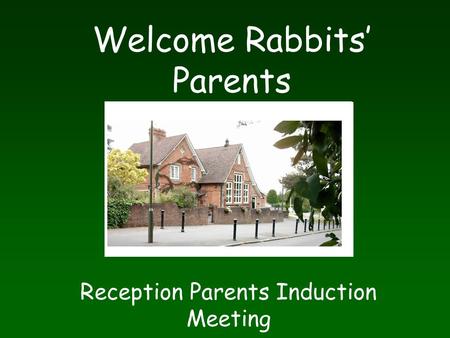 Welcome Rabbits’ Parents Reception Parents Induction Meeting.