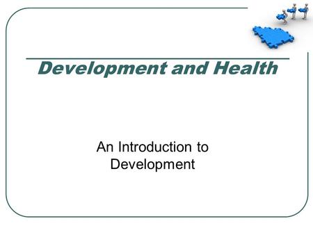 Development and Health An Introduction to Development.