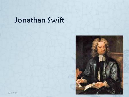 Jonathan Swift 2015-9-101 4. Gulliver's Travels  The novel is a satire by Swift published in 1726.  The story  Comment 2015-9-102.