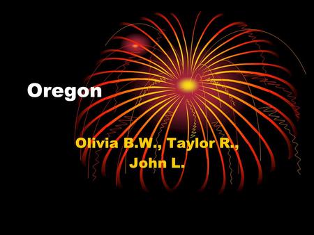Oregon Olivia B.W., Taylor R., John L. Capital City, Major Cities, Region in the U.S.  Capital City: Salem  Major Cities: Portland, Springfield, Medford.