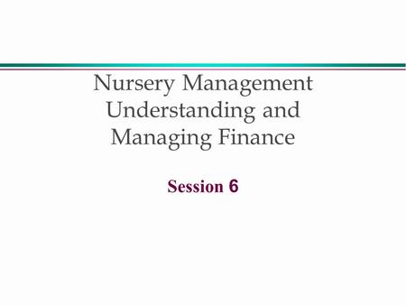 Nursery Management Understanding and Managing Finance Session 6.