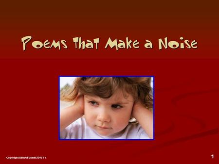 1 Poems That Make a Noise Copyright Sandy Fussell 2010-11.