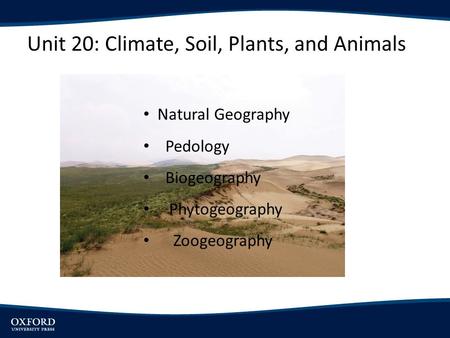 Unit 20: Climate, Soil, Plants, and Animals Natural Geography Pedology Biogeography Phytogeography Zoogeography.