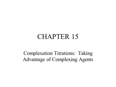 Complexation Titrations: Taking Advantage of Complexing Agents