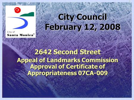 City Council 2642 Second Street Appeal of Landmarks Commission Approval of Certificate of Appropriateness 07CA-009 February 12, 2008.