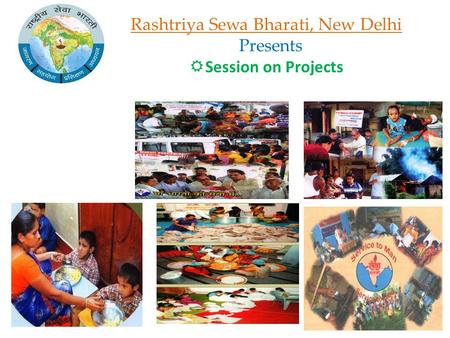 Rashtriya Sewa Bharati, New Delhi Presents  Session on Projects.