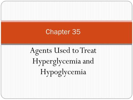 Agents Used to Treat Hyperglycemia and Hypoglycemia