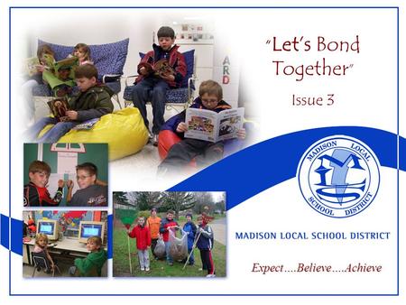 “ Let’s Bond Together ” Issue 3 Expect….Believe….Achieve.