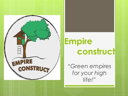 Empire construct “Green empires for your high life!”