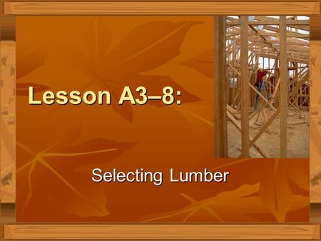 Lesson A3–8: Selecting Lumber.