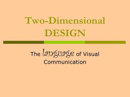 Two-Dimensional DESIGN The language of Visual Communication.