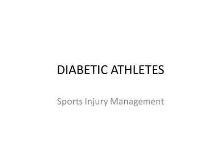 DIABETIC ATHLETES Sports Injury Management. There are two types of diabetes. Type I: deficiency of insulin Type I is treated with insulin (injections,
