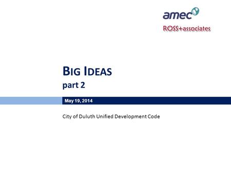 B IG I DEAS part 2 May 19, 2014 City of Duluth Unified Development Code.