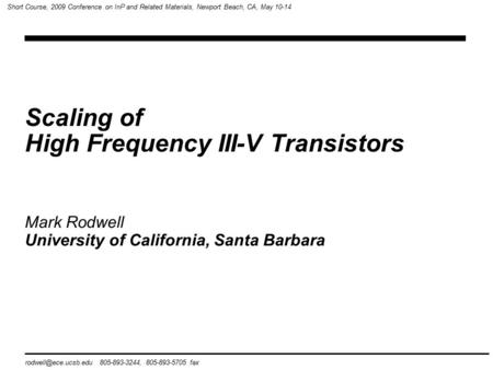 Scaling of High Frequency III-V Transistors 805-893-3244, 805-893-5705 fax Short Course, 2009 Conference on InP and Related Materials,