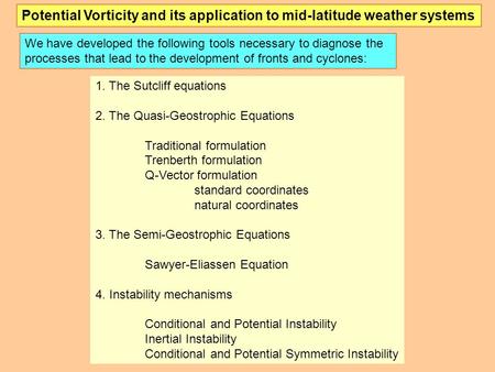 Potential Vorticity and its application to mid-latitude weather systems We have developed the following tools necessary to diagnose the processes that.