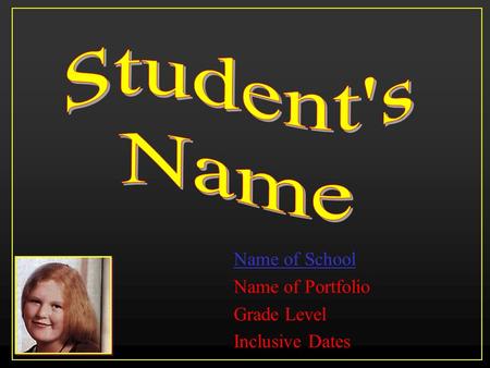 Name of School Name of Portfolio Grade Level Inclusive Dates.