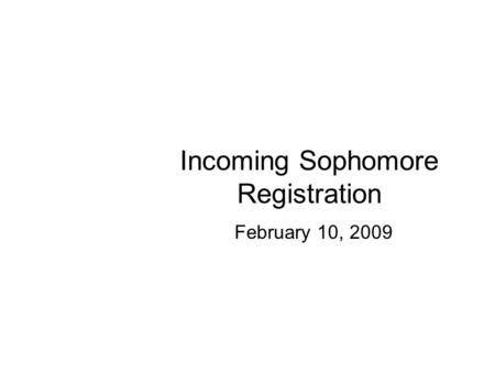 Incoming Sophomore Registration February 10, 2009.