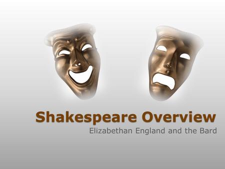 Shakespeare Overview Elizabethan England and the Bard.