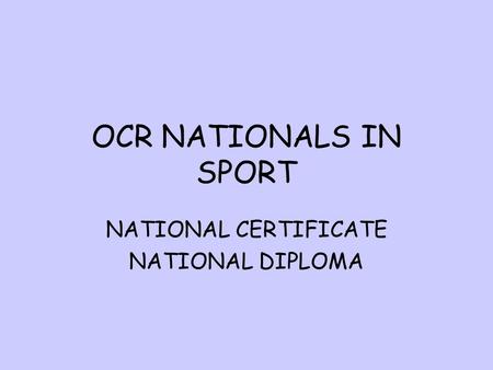 OCR NATIONALS IN SPORT NATIONAL CERTIFICATE NATIONAL DIPLOMA.