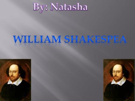 William Shakespeare (26 April 1564 ( baptised) – 23 April 1616) Shakespeare was English Shakespeare died at the age 52 23 April 1616 in England He had.