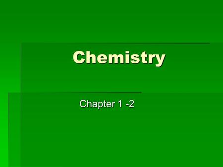 Chemistry Chapter 1 -2. What is Matter  Matter:  Anything that has mass and volume  Ex:  Air we breathe  When we blow up a balloon it has more mass.