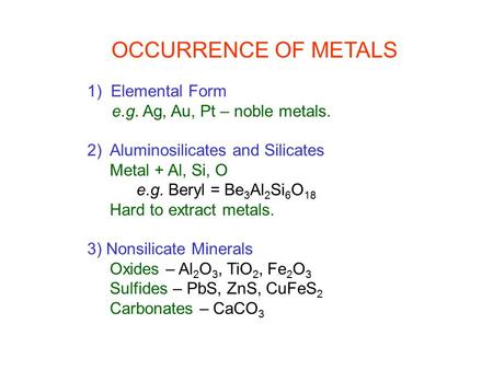 OCCURRENCE OF METALS 1) Elemental Form e.g. Ag, Au, Pt – noble metals.