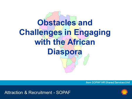 Attraction & Recruitment - SOPAF from SOPAF HR Shared Services Unit Obstacles and Challenges in Engaging with the African Diaspora.