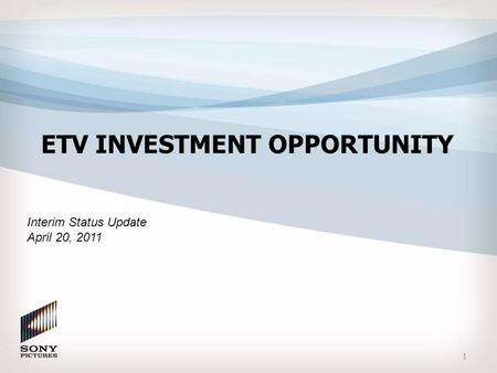 Interim Status Update April 20, 2011 ETV INVESTMENT OPPORTUNITY 1.