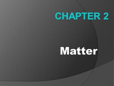 Chapter 2 Matter.