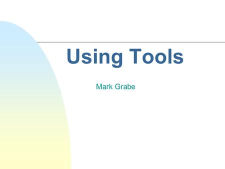Using Tools Mark Grabe. Copyright © Houghton Mifflin Company. All rights reserved.3-2 Tool Definition n An object that allows the user to perform tasks.
