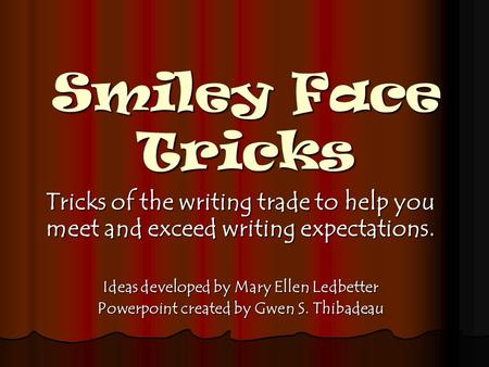 Smiley Face Tricks Tricks of the writing trade to help you meet and exceed writing expectations. Ideas developed by Mary Ellen Ledbetter Powerpoint created.