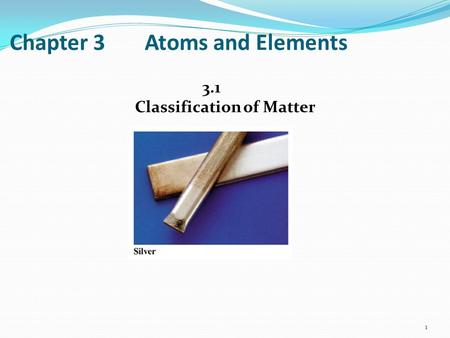 Chapter 3Atoms and Elements 3.1 Classification of Matter 1.