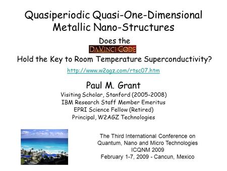 Paul M. Grant Visiting Scholar, Stanford (2005-2008) IBM Research Staff Member Emeritus EPRI Science Fellow (Retired) Principal, W2AGZ Technologies The.