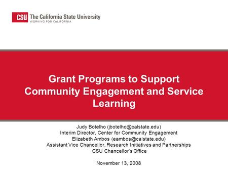 Grant Programs to Support Community Engagement and Service Learning Judy Botelho Interim Director, Center for Community Engagement.