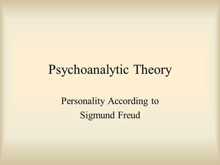 Psychoanalytic Theory Personality According to Sigmund Freud.