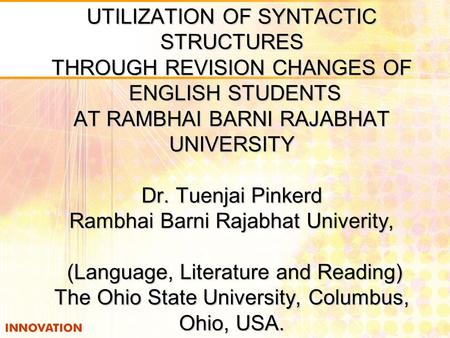 UTILIZATION OF SYNTACTIC STRUCTURES THROUGH REVISION CHANGES OF ENGLISH STUDENTS AT RAMBHAI BARNI RAJABHAT UNIVERSITY Dr. Tuenjai Pinkerd Rambhai Barni.