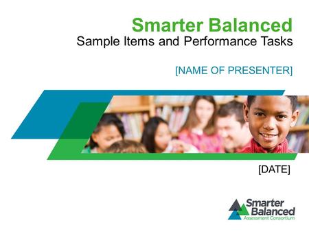 Smarter Balanced Sample Items and Performance Tasks [DATE] [NAME OF PRESENTER]