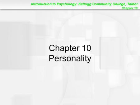 Introduction to Psychology: Kellogg Community College, Talbot Chapter 10 Chapter 10 Personality.