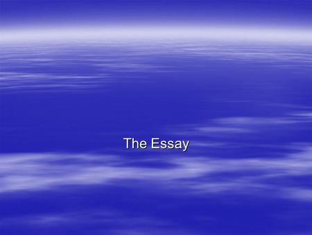 The Essay.  The essay is most often associated with and thought of as that mandatory-to-master five-paragraph written composition that contains an introductory.