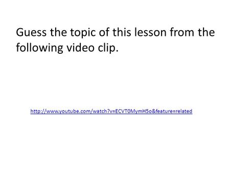 Guess the topic of this lesson from the following video clip.