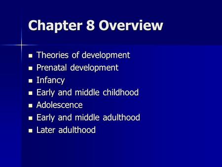 Chapter 8 Overview Theories of development Theories of development Prenatal development Prenatal development Infancy Infancy Early and middle childhood.