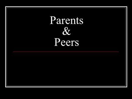 Parents & Peers. Early Stimulation Rats living in an enriched environment developed a heavier and thicker brain cortex Both nature and nurture sculpt.