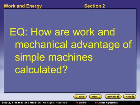Section 2Work and Energy EQ: How are work and mechanical advantage of simple machines calculated?