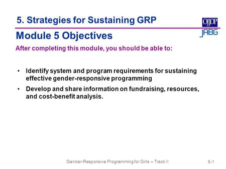 Gender-Responsive Programming for Girls – Track II Identify system and program requirements for sustaining effective gender-responsive programming Develop.