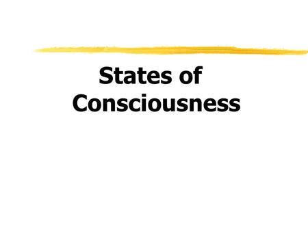 States of Consciousness. Waking Consciousness  Consciousness  our awareness of ourselves and our environments.