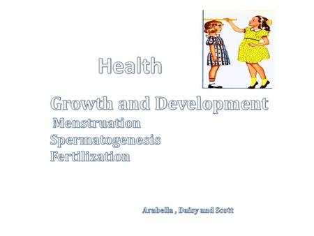 Growth and Development Menstruation Spermatogenesis Fertilization